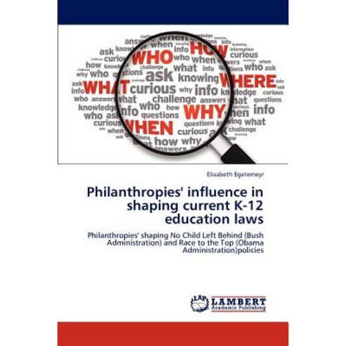 Philanthropies'' Influence in Shaping Current K-12 Education Laws Paperback, LAP Lambert Academic Publishing