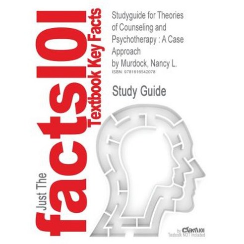 Studyguide for Theories of Counseling and Psychotherapy: A Case Approach by Murdock Nancy L. ISBN 9780132286527 Paperback, Cram101