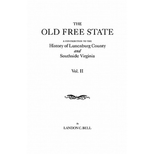 The Old Free State: A Contribution to the History of Lunenburg County and Southside Virginia. in Two Volumes. Volume II Paperback, Clearfield
