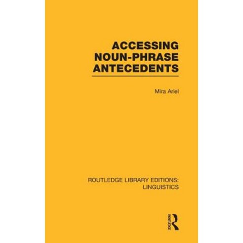 Accessing Noun-Phrase Antecedents (Rle Linguistics B: Grammar) Hardcover, Routledge