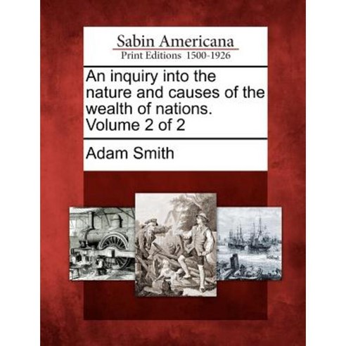 An Inquiry Into the Nature and Causes of the Wealth of Nations. Volume 2 of 2 Paperback, Gale, Sabin Americana