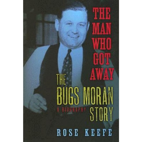 The Man Who Got Away: The Bugs Moran Story: A Biography Hardcover, Cumberland House Publishing