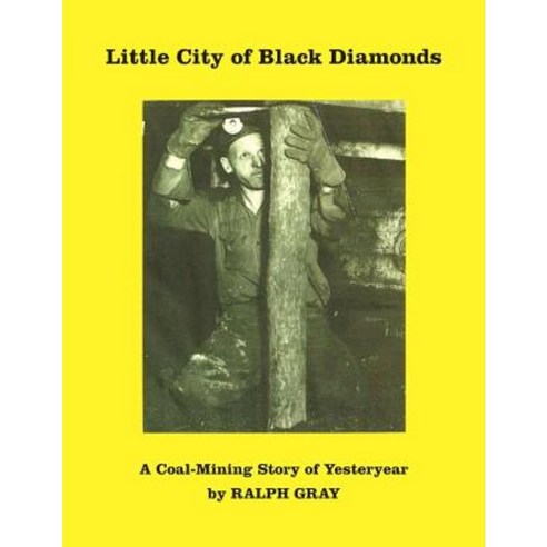 Little City of Black Diamonds: A Coal -Mining Story of Yesteryear Paperback, Createspace Independent Publishing Platform