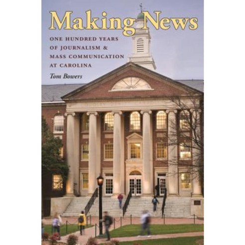 Making News: One Hundred Years of Journalism and Mass Communication at Carolina Hardcover, University of North Carolina Press