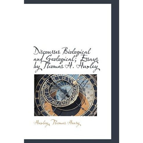 Discourses Biological and Geological; Essays by Thomas H. Huxley Hardcover, BiblioLife