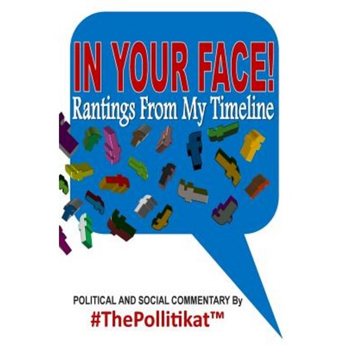 In Your Face!: Rantings from My Timeline Paperback, Createspace