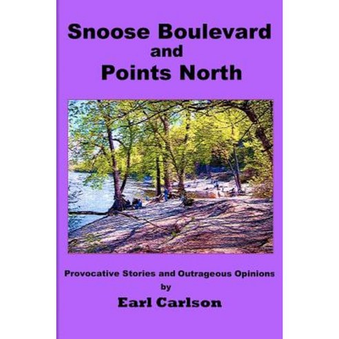 Snoose Boulevard and Points North: Provocative Stories and Outrageous Opinions Paperback, Booksurge Publishing
