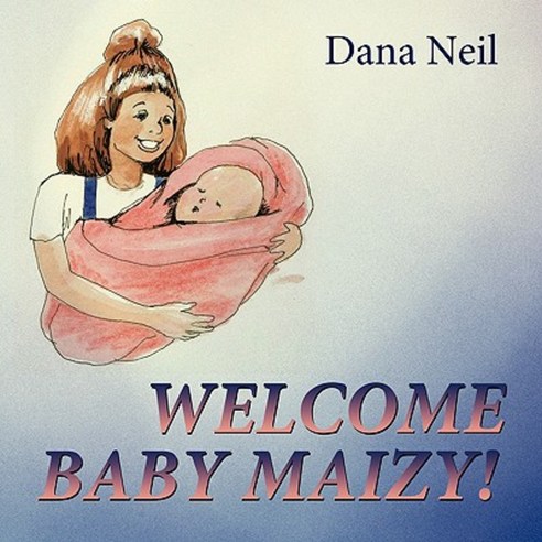 Welcome Baby Maizy! Paperback, Authorhouse