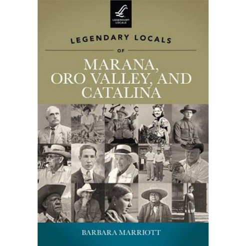Legendary Locals of Marana Oro Valley and Catalina Paperback