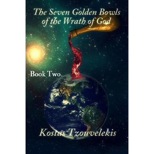 The Seven Glden Bowls of the Wrath of God: Book Two Paperback, Createspace Independent Publishing Platform