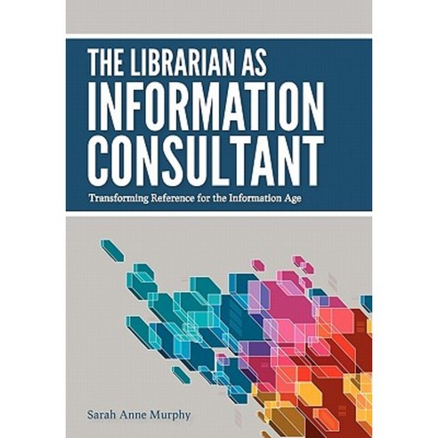 The Librarian as Information Consultant: Transforming Reference for the Information Age Paperback, American Library Association