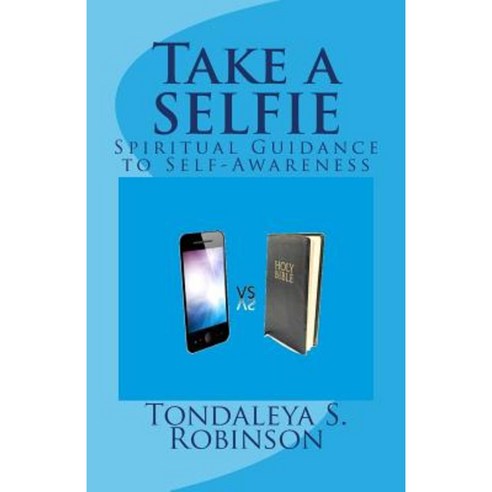 Take a Selfie: Spiritual Guidance to Self-Awareness Paperback, Createspace Independent Publishing Platform