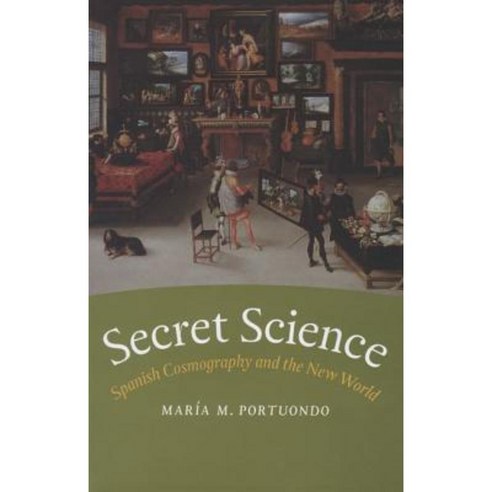 Secret Science: Spanish Cosmography and the New World Hardcover, University of Chicago Press