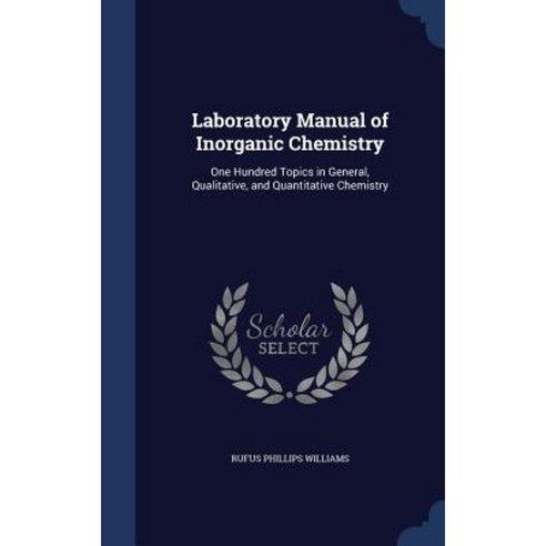 Laboratory Manual Of Inorganic Chemistry: One Hundred Topics In General ...