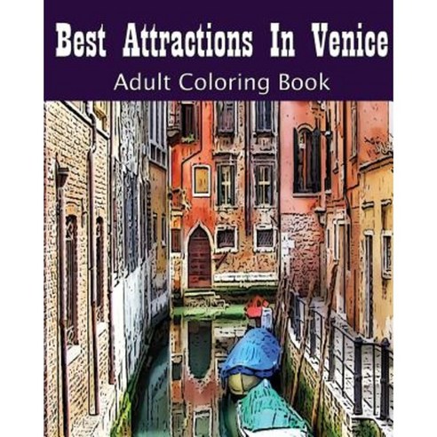 Best Attractions in Venice: Adult Coloring Book Paperback, Createspace Independent Publishing Platform