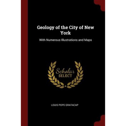 Geology of the City of New York: With Numerous Illustrations and Maps Paperback, Andesite Press