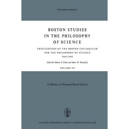 Proceedings of the Boston Colloquium for the Philosophy of Science 1964/1966: In Memory of Norwood Russell Hanson Paperback, Springer