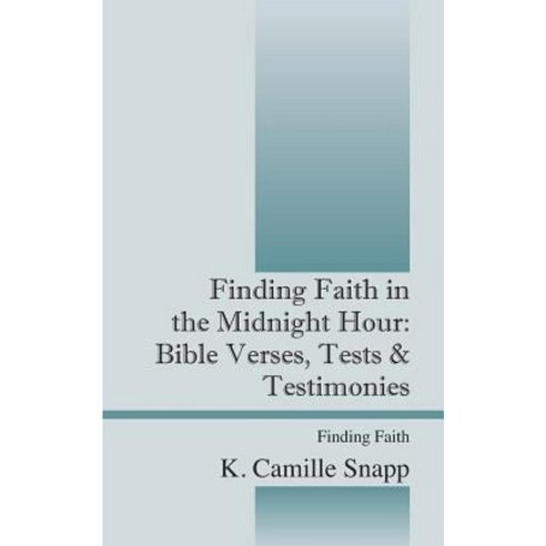Finding Faith in the Midnight Hour: Bible Verses Tests & Testimonies - Finding Faith Paperback, Outskirts Press
