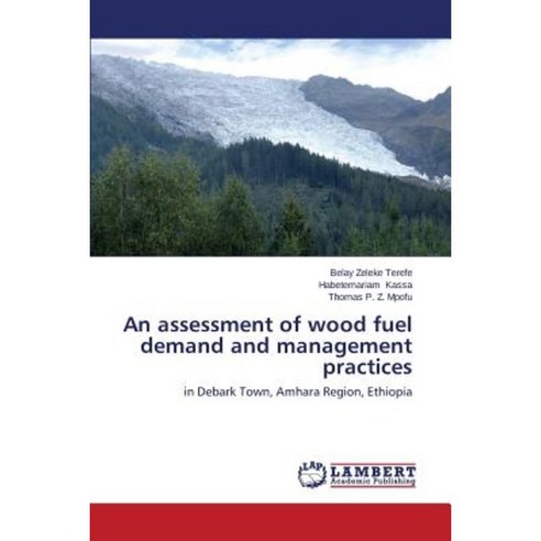 An Assessment of Wood Fuel Demand and Management Practices Paperback, LAP Lambert Academic Publishing