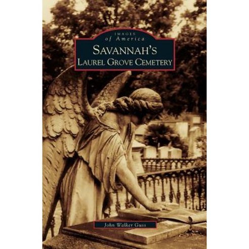 Savannah''s Laurel Grove Cemetery Hardcover, Arcadia Publishing Library Editions