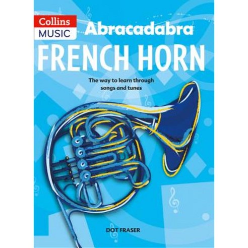 Abracadabra French Horn (Pupil''s Book): The Way to Learn Through Songs and Tunes Paperback, HarperCollins UK