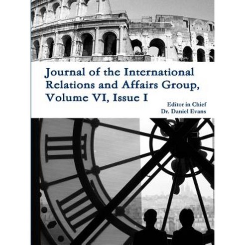Journal of the International Relations and Affairs Group Volume VI Issue I Paperback, Lulu.com