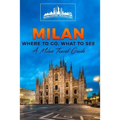 Milan: Where to Go What to See - A Milan Travel Guide Paperback, Createspace Independent Publishing Platform