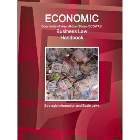 Economic Community of West African States Business Law Handbook - Strategic Information and Basic Laws Paperback, Lulu.com