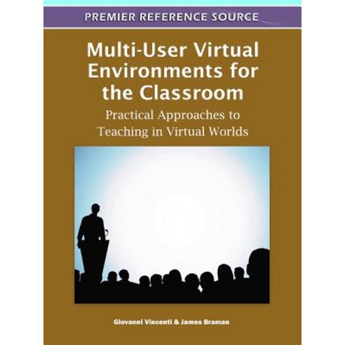 Multi-User Virtual Environments for the Classroom: Practical Approaches to Teaching in Virtual Worlds Hardcover, Information Science Reference