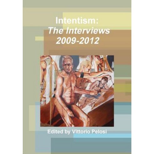Intentism: The Interviews 2009-2012 Paperback, Lulu.com