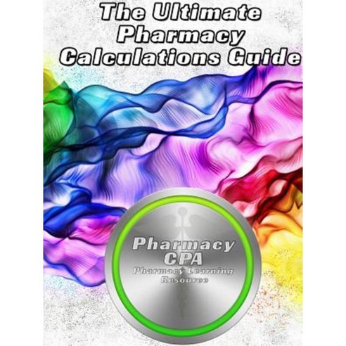 The Ultimate Pharmacy Calculations Guide Paperback, Lulu.com