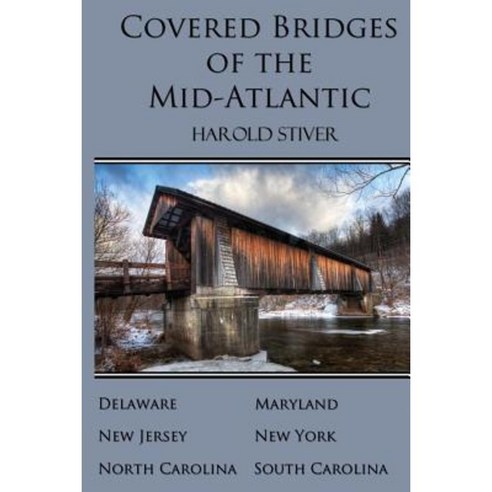 Covered Bridges of the Mid-Atlantic Paperback, Harold Stiver Publishing