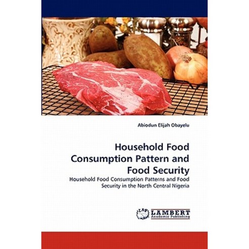 Household Food Consumption Pattern and Food Security Paperback, LAP Lambert Academic Publishing