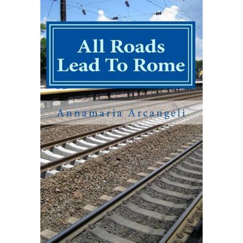 All Roads Lead to Rome: First Part. Father Gabriele''s Journey Paperback, Createspace Independent Publishing Platform