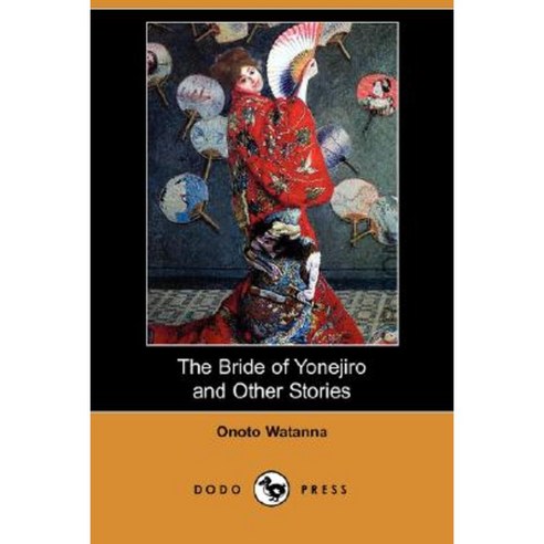 The Bride of Yonejiro and Other Stories (Dodo Press) Paperback, Dodo Press