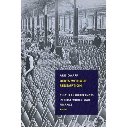 Debts Without Redemption: Cultural Differences in First World War Finance Paperback, Uitgeverij Aspekt, B.V.