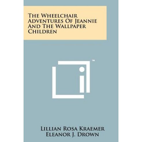 The Wheelchair Adventures of Jeannie and the Wallpaper Children Paperback, Literary Licensing, LLC