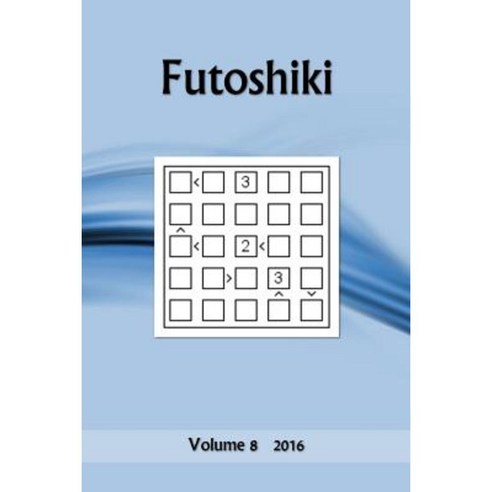 Futoshiki: Volume 8 2016 Paperback, Createspace Independent Publishing Platform