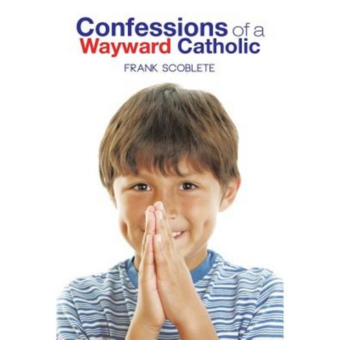 Confessions of a Wayward Catholic Paperback, Authorhouse