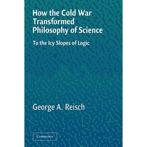 How the Cold War Transformed Philosophy of Science: To the Icy Slopes of Logic Paperback, Cambridge University Press
