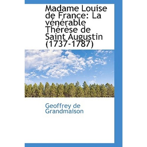 Madame Louise de France: La V N Rable Th R Se de Saint Augustin (1737-1787) Hardcover, BiblioLife