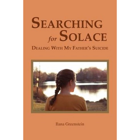 Searching for Solace: Dealing with My Father''s Suicide Paperback, Innerchoice Publishing