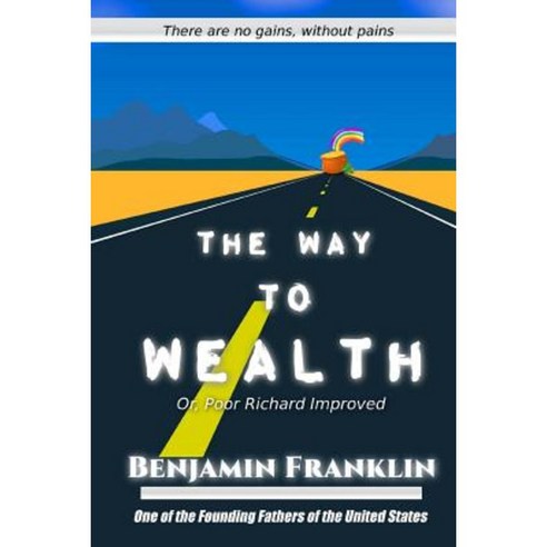 The Way to Wealth: Or Poor Richard Improved Paperback, Createspace Independent Publishing Platform
