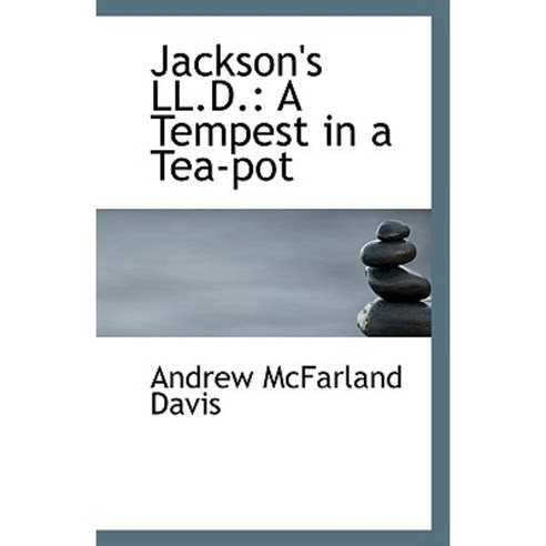 Jackson''s LL.D.: A Tempest in a Tea-Pot Paperback, BiblioLife