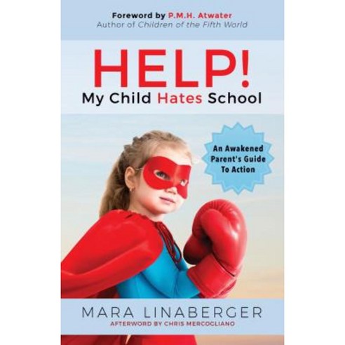 Help! My Child Hates School: An Awakened Parent''s Guide to Action Paperback, Morgan James Publishing