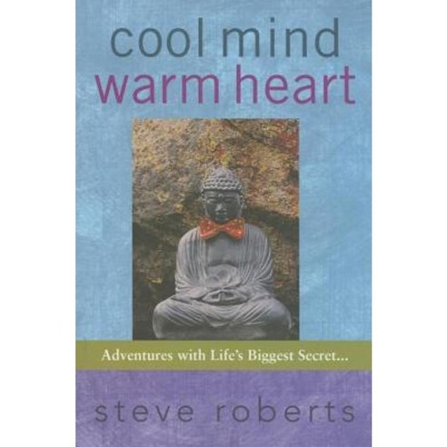 Cool Mind Warm Heart: Adventures with Life''s Biggest Secret Paperback, St. Lynn''s Press