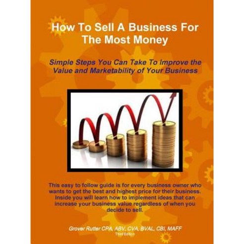 How to Sell a Business for the Most Money Third Edition Paperback, Lulu.com