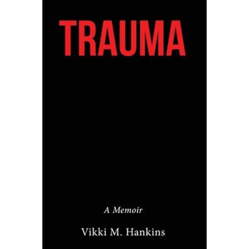 Trauma: A Memoir Hardcover, Vmh Vikki M. Hankins Publishing