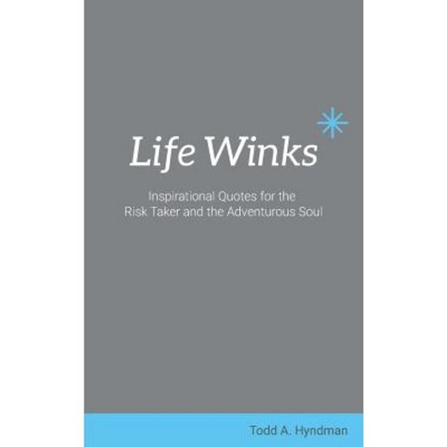 Life Winks: Inspirational Quotes for the Risk Taker and the Adventurous Soul Paperback, Above Resistance