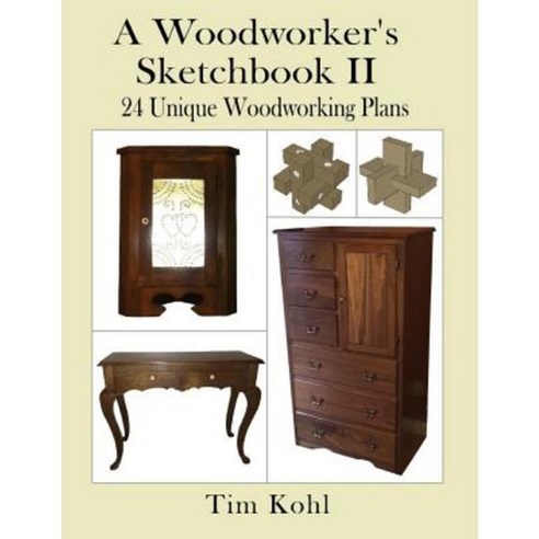 A Woodworker''s Sketchbook II: More Woodworking Plans for Unique Projects Paperback, Createspace Independent Publishing Platform